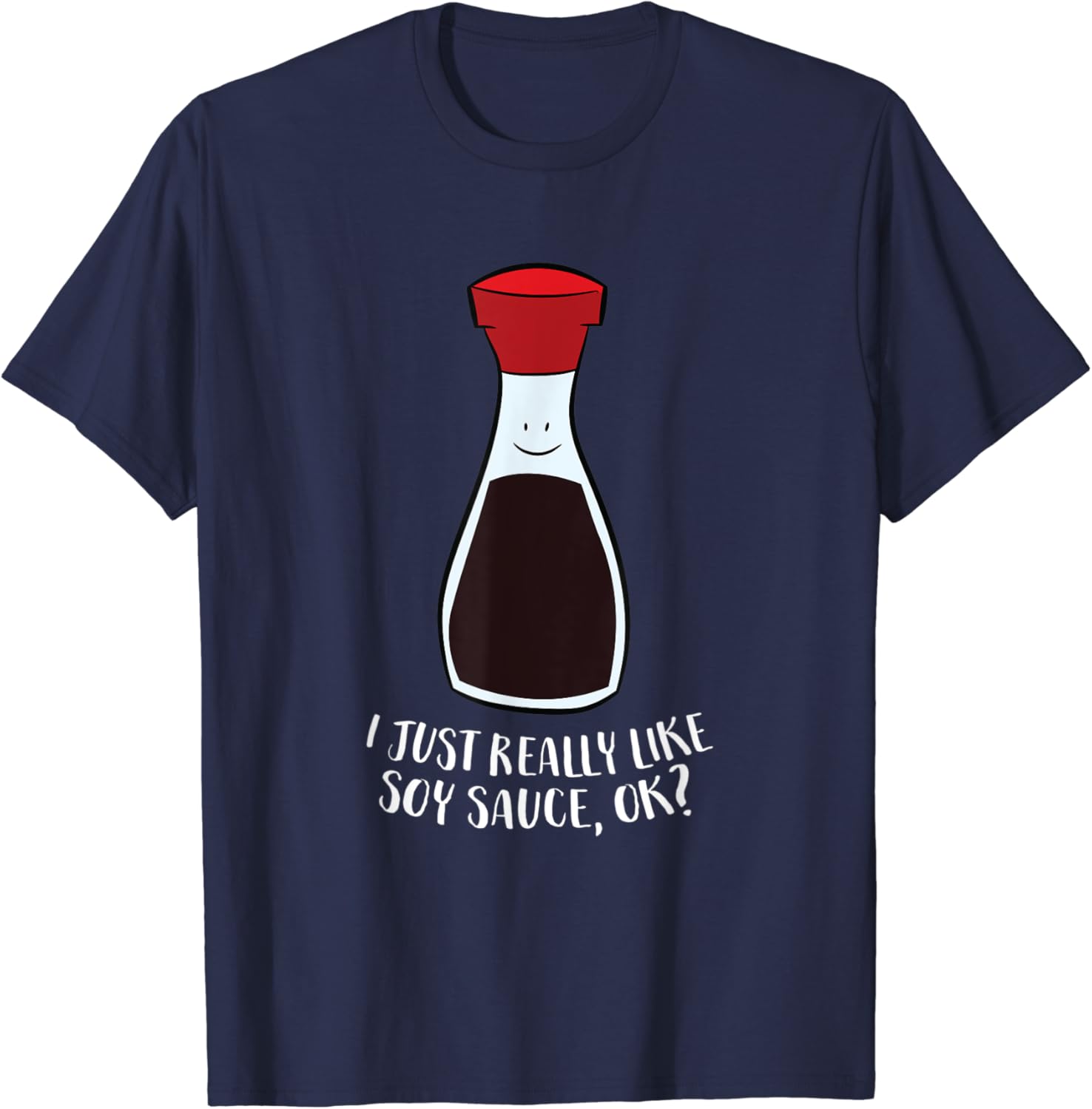 I Just Really Like Soy Sauce Ok Funny Soy Sauce TShirt